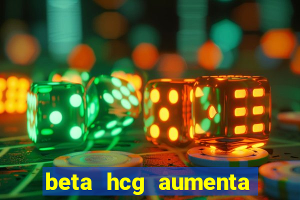 beta hcg aumenta quanto por dia